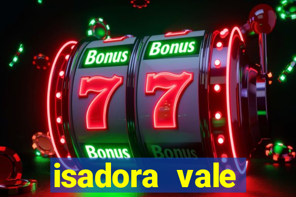 isadora vale reclame aqui